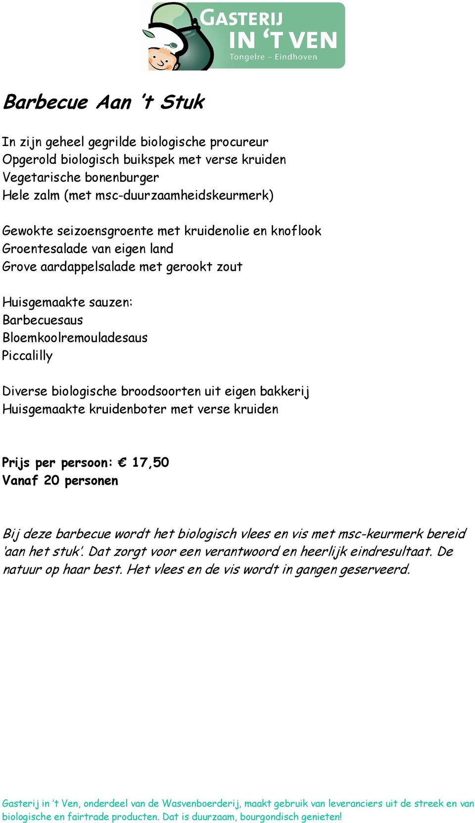 aardappelsalade met gerookt zout Piccalilly Prijs per persoon: 17,50 Bij deze barbecue wordt het biologisch vlees en vis met msc-keurmerk