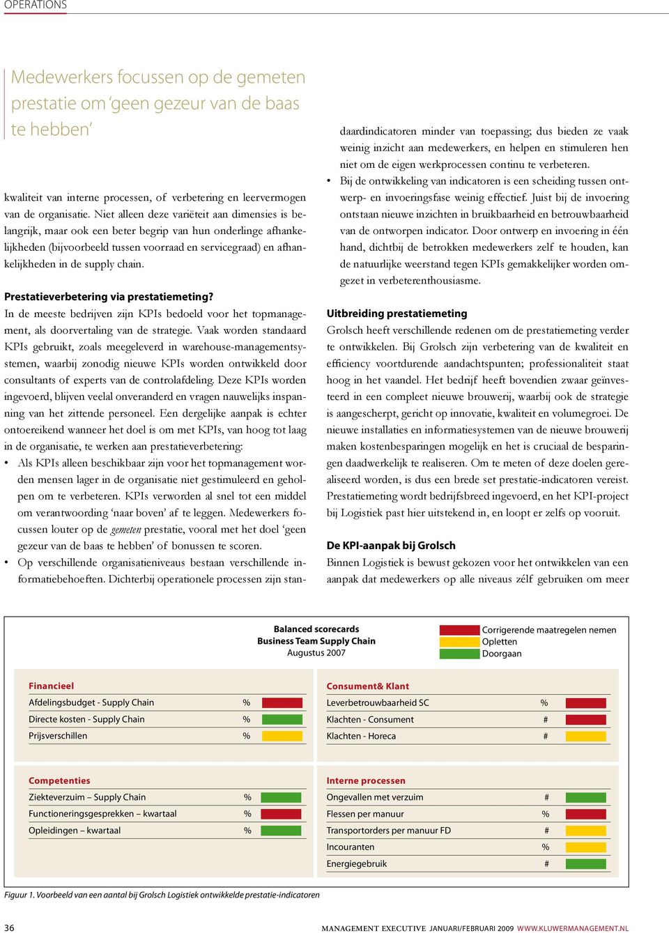 chain. Prestatieverbetering via prestatiemeting? In de meeste bedrijven zijn KPIs bedoeld voor het topmanagement, als doorvertaling van de strategie.