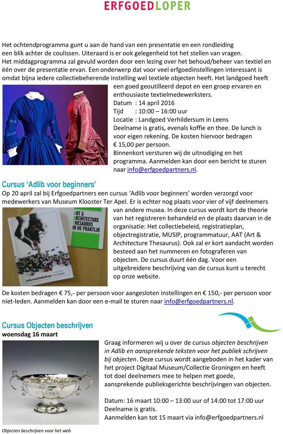 Een onderwerp dat voor veel erfgoedinstellingen interessant is omdat bijna iedere collectiebeherende instelling wel textiele objecten heeft.