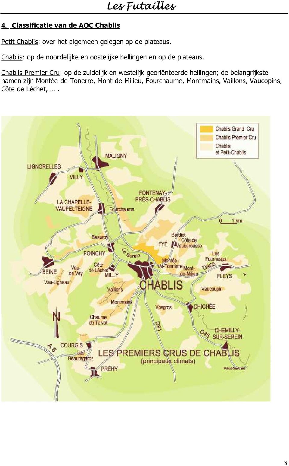 Chablis Premier Cru: op de zuidelijk en westelijk georiënteerde hellingen; de belangrijkste