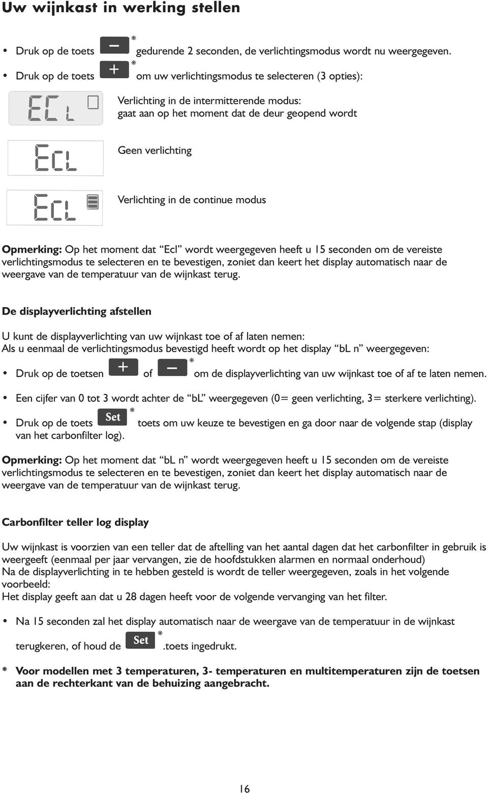 Opmerking: Op het moment dat Ecl wordt weergegeven heeft u 15 seconden om de vereiste verlichtingsmodus te selecteren en te bevestigen, zoniet dan keert het display automatisch naar de weergave van