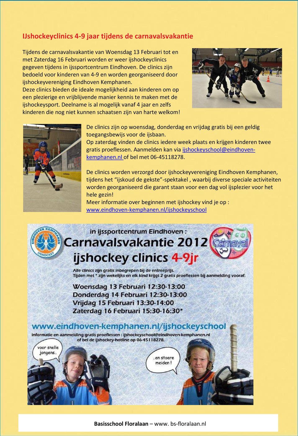 Deze clinics bieden de ideale mogelijkheid aan kinderen om op een plezierige en vrijblijvende manier kennis te maken met de ijshockeysport.