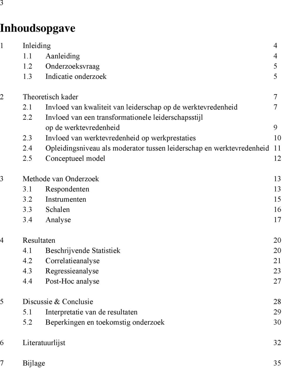 4 Opleidingsniveau als moderator tussen leiderschap en werktevredenheid 11 2.5 Conceptueel model 12 3 Methode van Onderzoek 13 3.1 Respondenten 13 3.2 Instrumenten 15 3.3 Schalen 16 3.