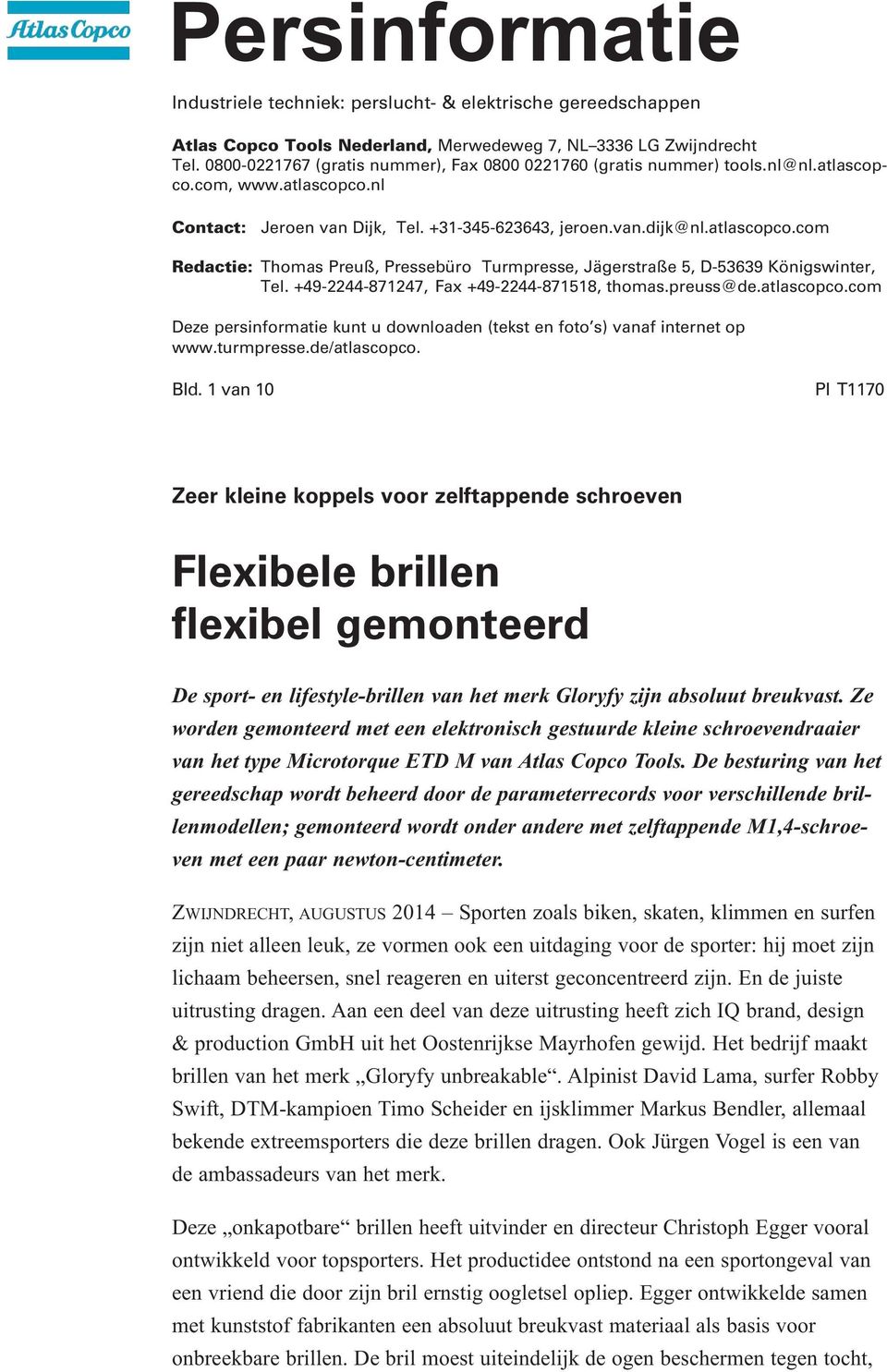 +49-2244-871247, Fax +49-2244-871518, thomas.preuss@de.atlascopco.com Deze persinformatie kunt u downloaden (tekst en foto s) vanaf internet op www.turmpresse.de/atlascopco. Bld.