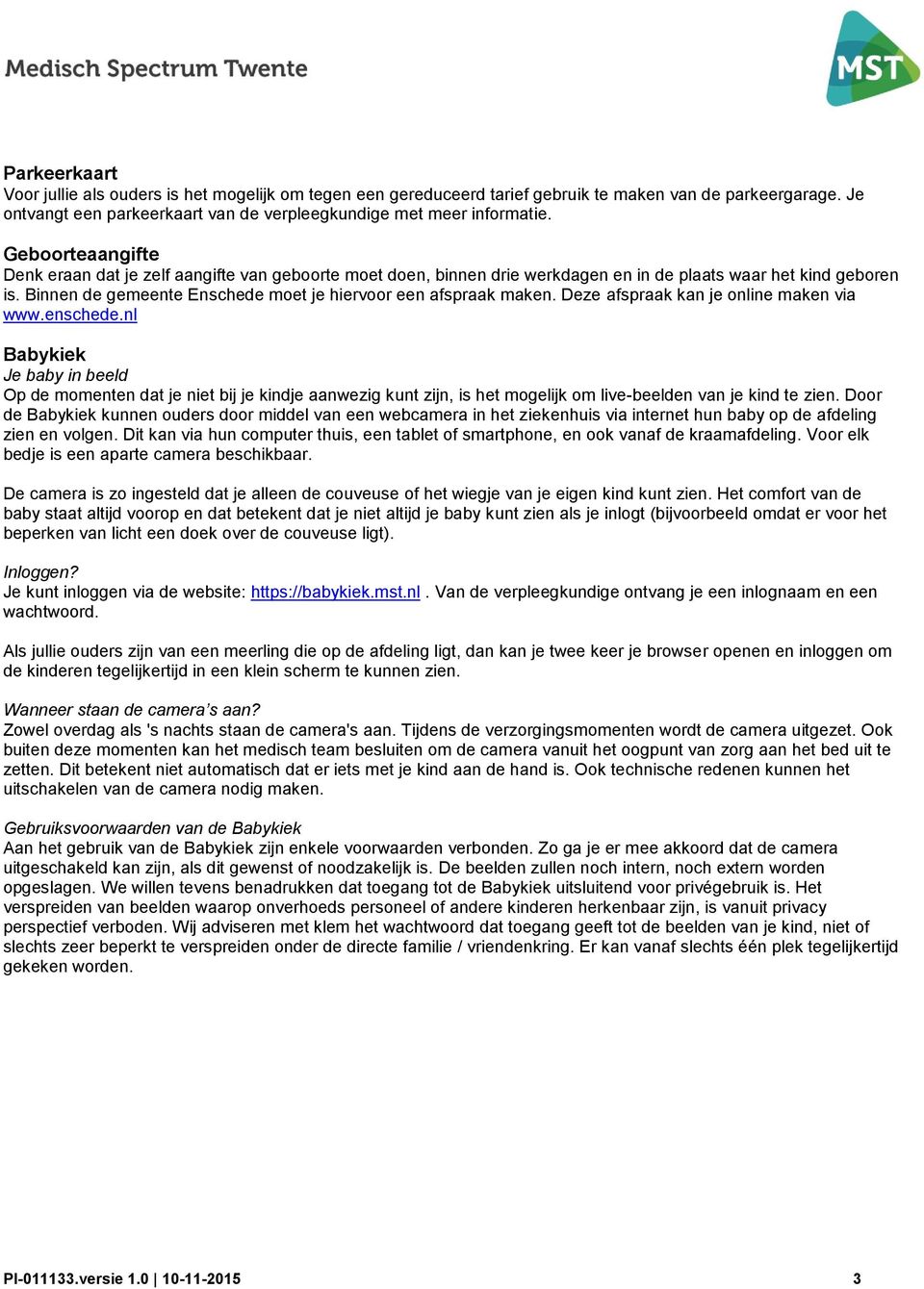 Binnen de gemeente Enschede moet je hiervoor een afspraak maken. Deze afspraak kan je online maken via www.enschede.