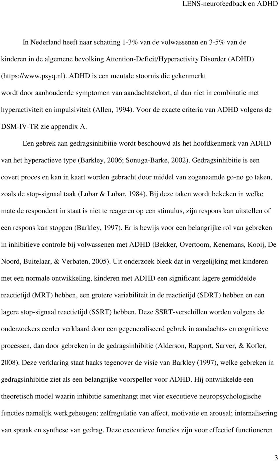 Voor de exacte criteria van ADHD volgens de DSM-IV-TR zie appendix A.