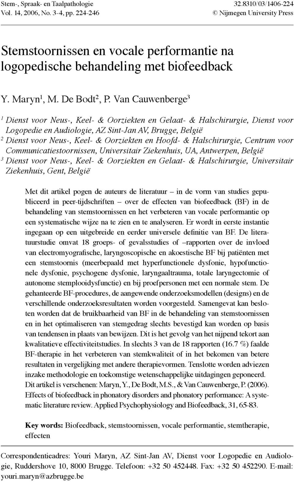 Van Cauwenberge 3 1 Dienst voor Neus-, Keel- & orziekten en Gelaat- & Halschirurgie, Dienst voor Logopedie en Audiologie, AZ Sint-Jan AV, Brugge, België 2 Dienst voor Neus-, Keel- & orziekten en