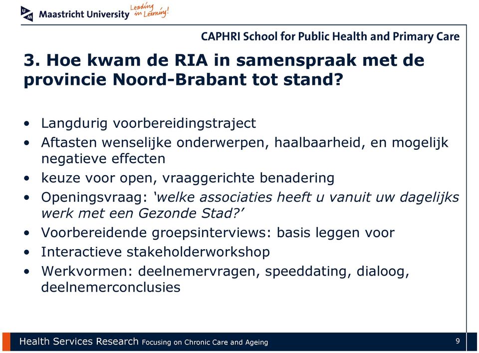 vraaggerichte benadering Openingsvraag: welke associaties heeft u vanuit uw dagelijks werk met een Gezonde Stad?