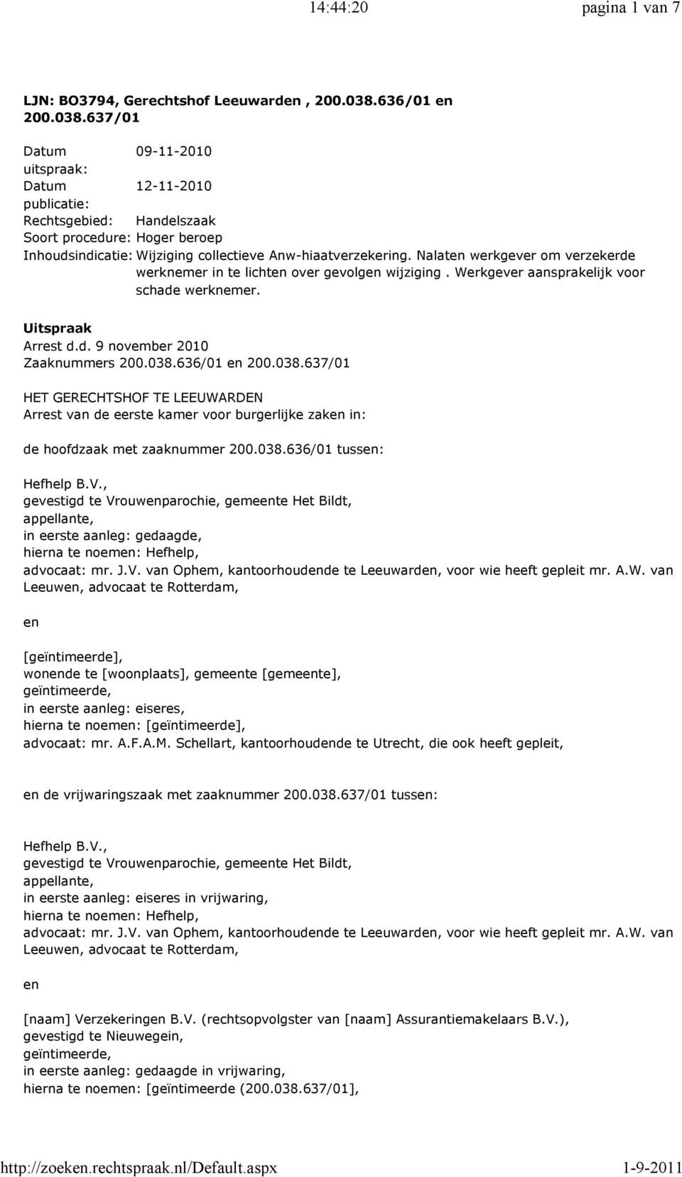 Nalaten werkgever om verzekerde werknemer in te lichten over gevolgen wijziging. Werkgever aansprakelijk voor schade werknemer. Uitspraak Arrest d.d. 9 november 2010 Zaaknummers 200.038.636/01 en 200.