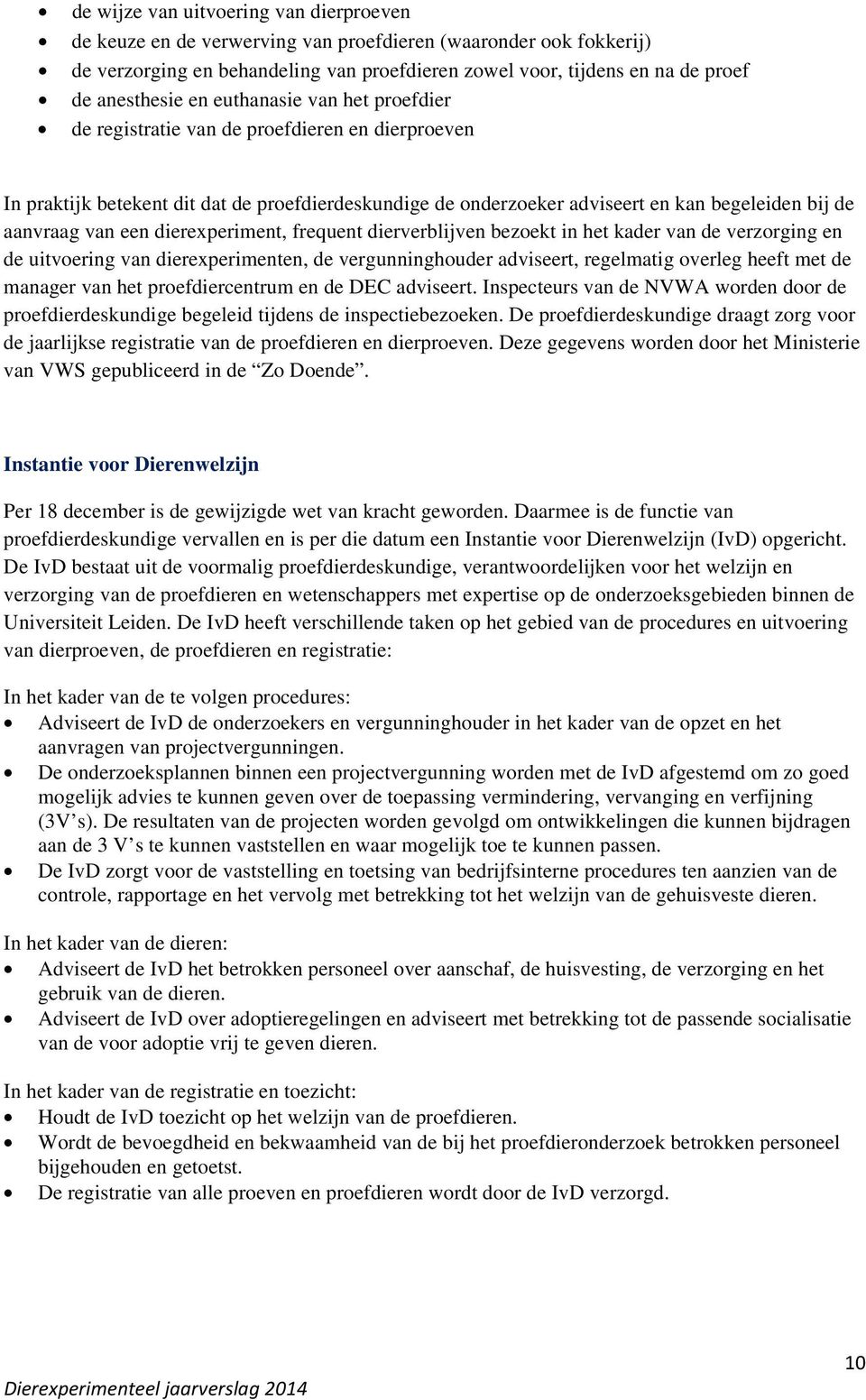 aanvraag van een dierexperiment, frequent dierverblijven bezoekt in het kader van de verzorging en de uitvoering van dierexperimenten, de vergunninghouder adviseert, regelmatig overleg heeft met de