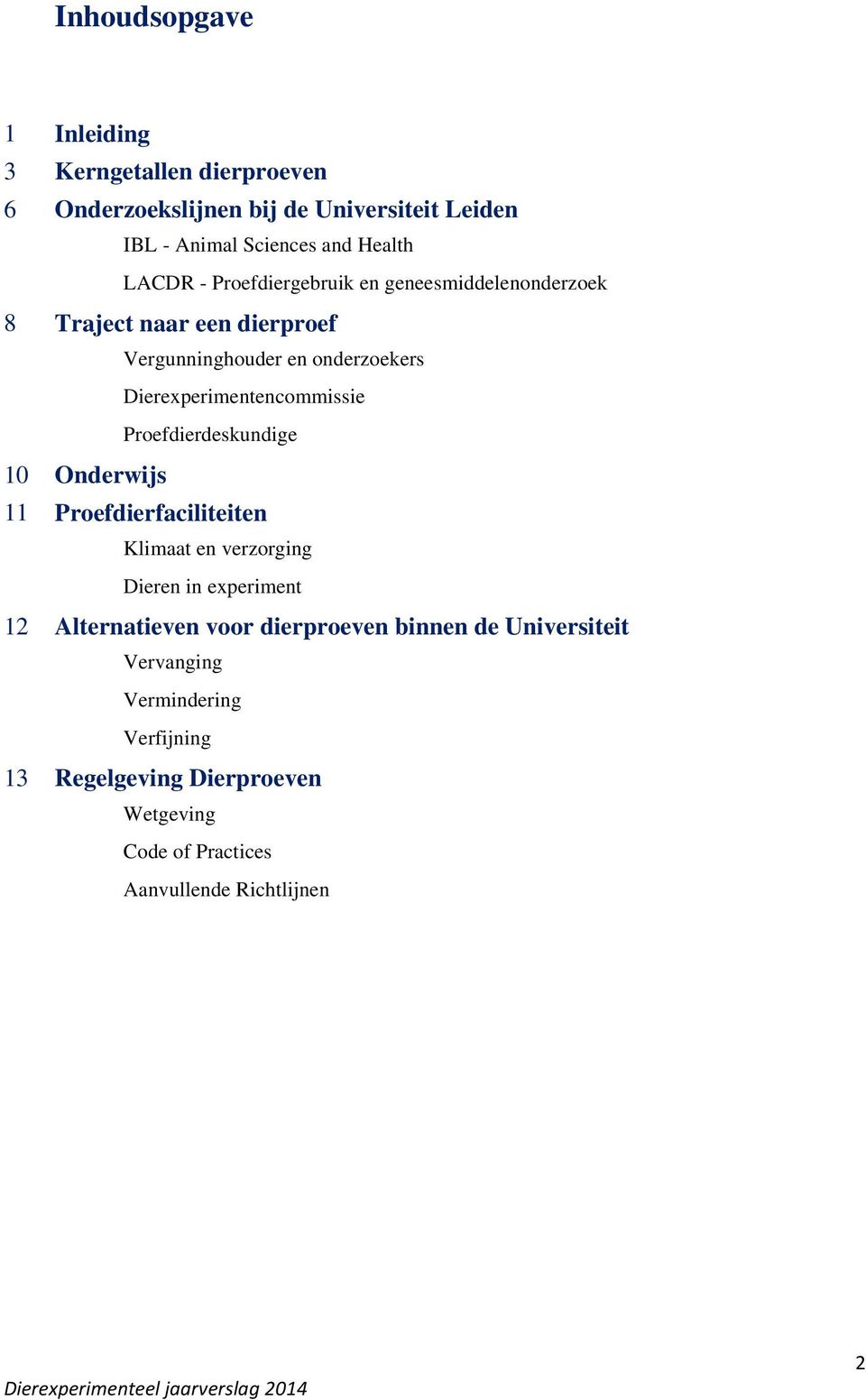 Dierexperimentencommissie Proefdierdeskundige 10 Onderwijs 11 Proefdierfaciliteiten Klimaat en verzorging Dieren in experiment 12
