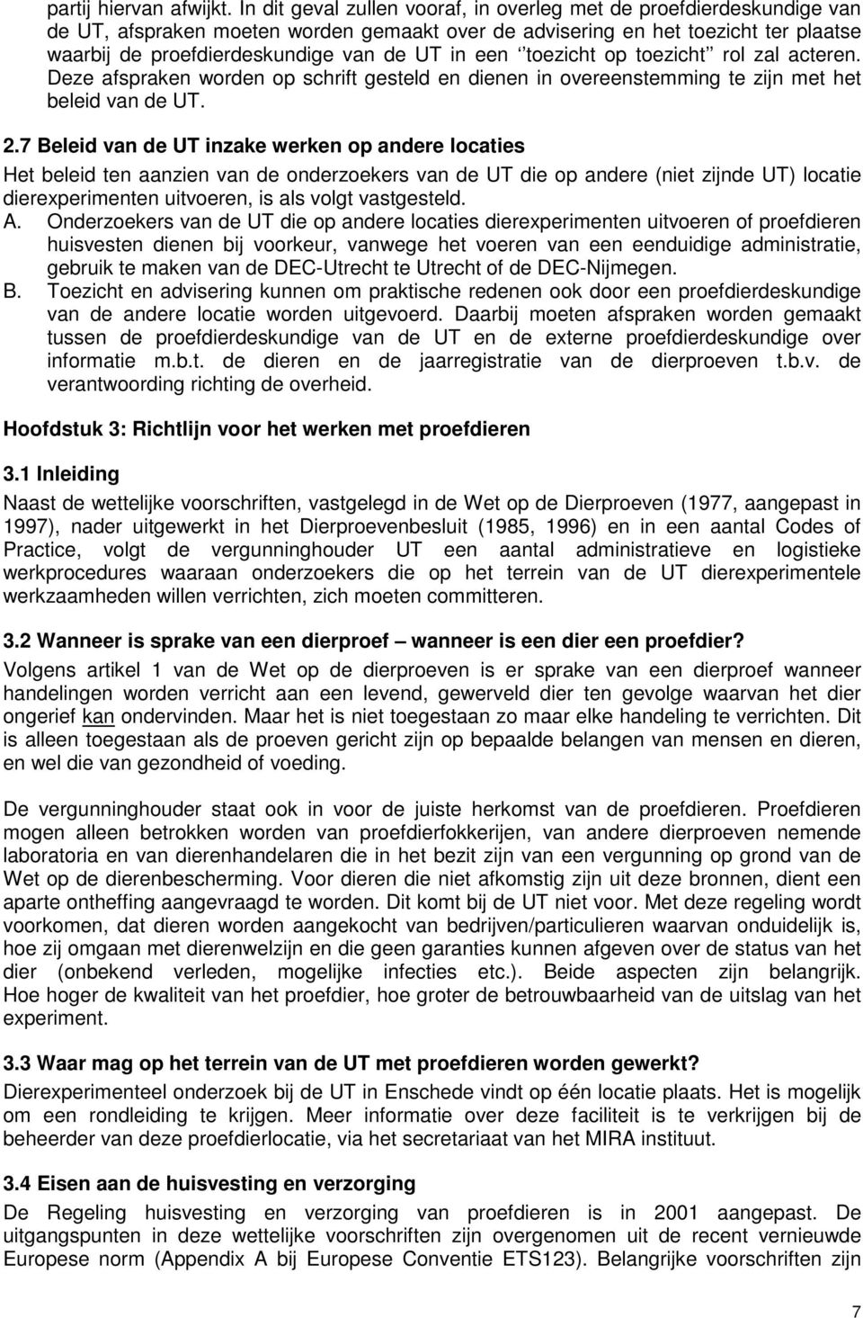 een toezicht op toezicht rol zal acteren. Deze afspraken worden op schrift gesteld en dienen in overeenstemming te zijn met het beleid van de UT. 2.