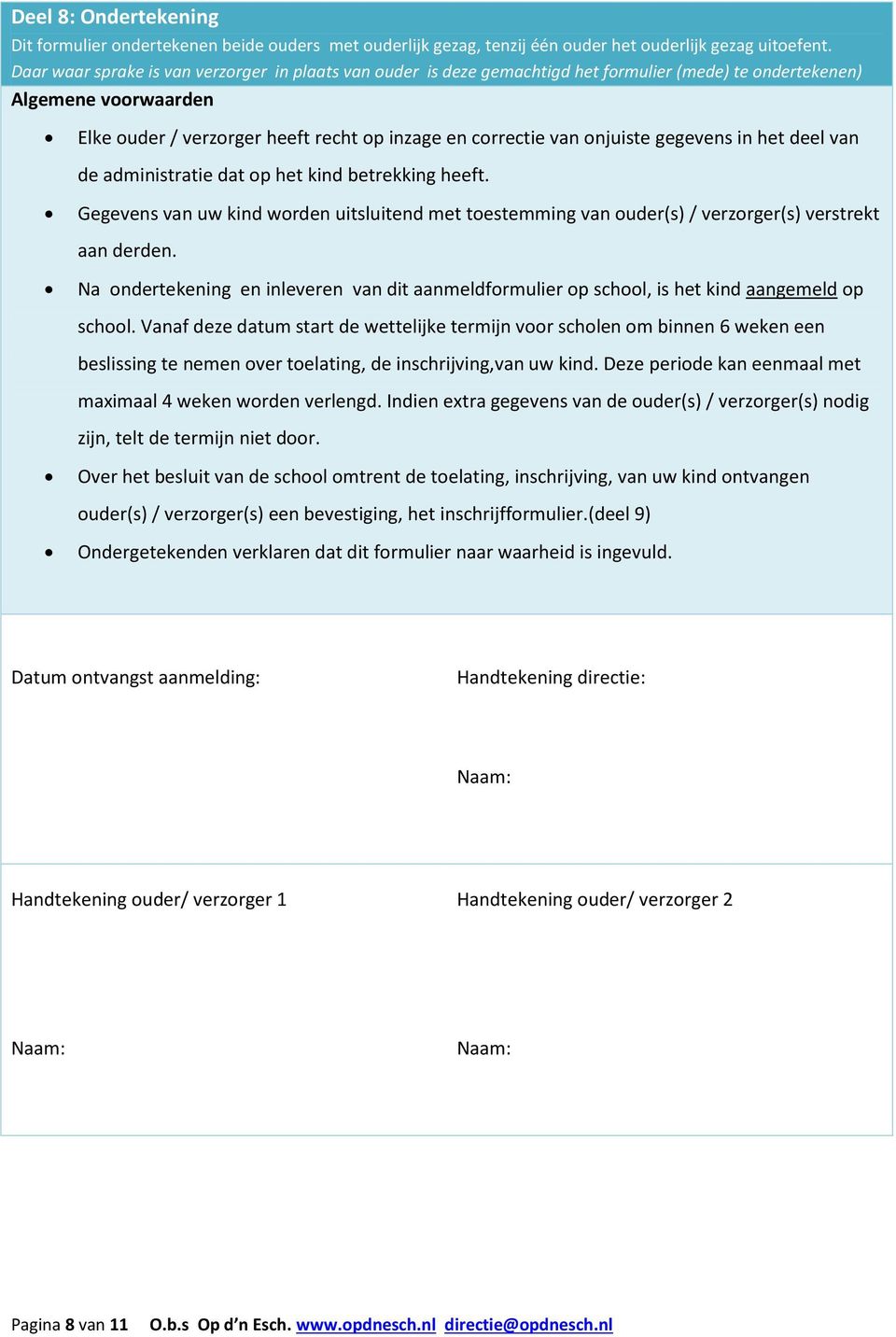 onjuiste gegevens in het deel van de administratie dat op het kind betrekking heeft. Gegevens van uw kind worden uitsluitend met toestemming van ouder(s) / verzorger(s) verstrekt aan derden.