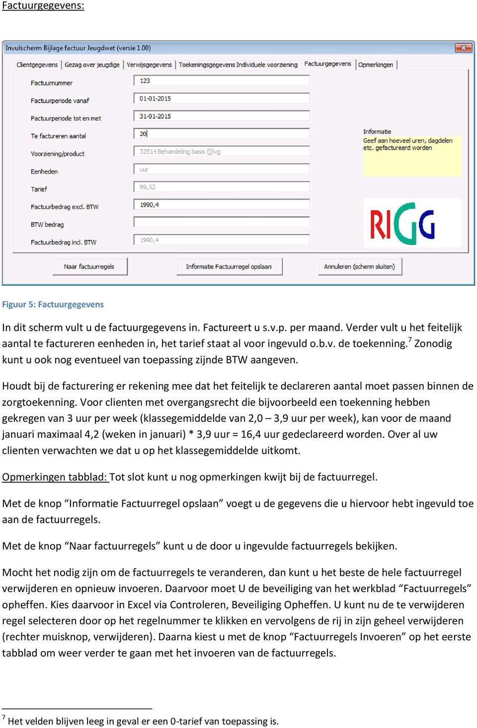 Houdt bij de facturering er rekening mee dat het feitelijk te declareren aantal moet passen binnen de zorgtoekenning.