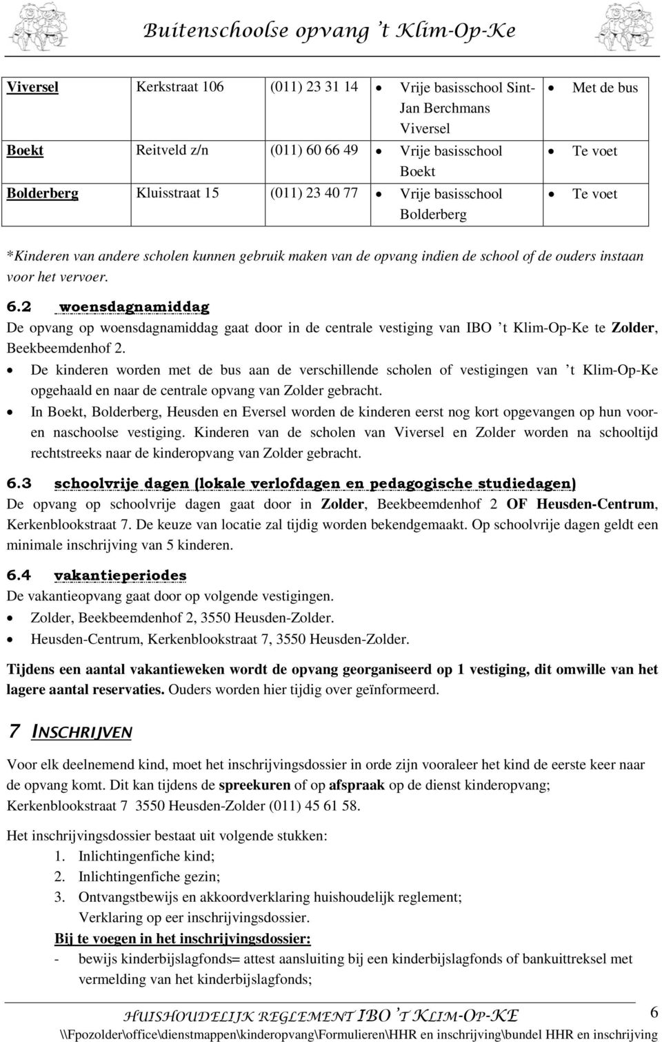 2 woensdagnamiddag De opvang op woensdagnamiddag gaat door in de centrale vestiging van IBO t Klim-Op-Ke te Zolder, Beekbeemdenhof 2.