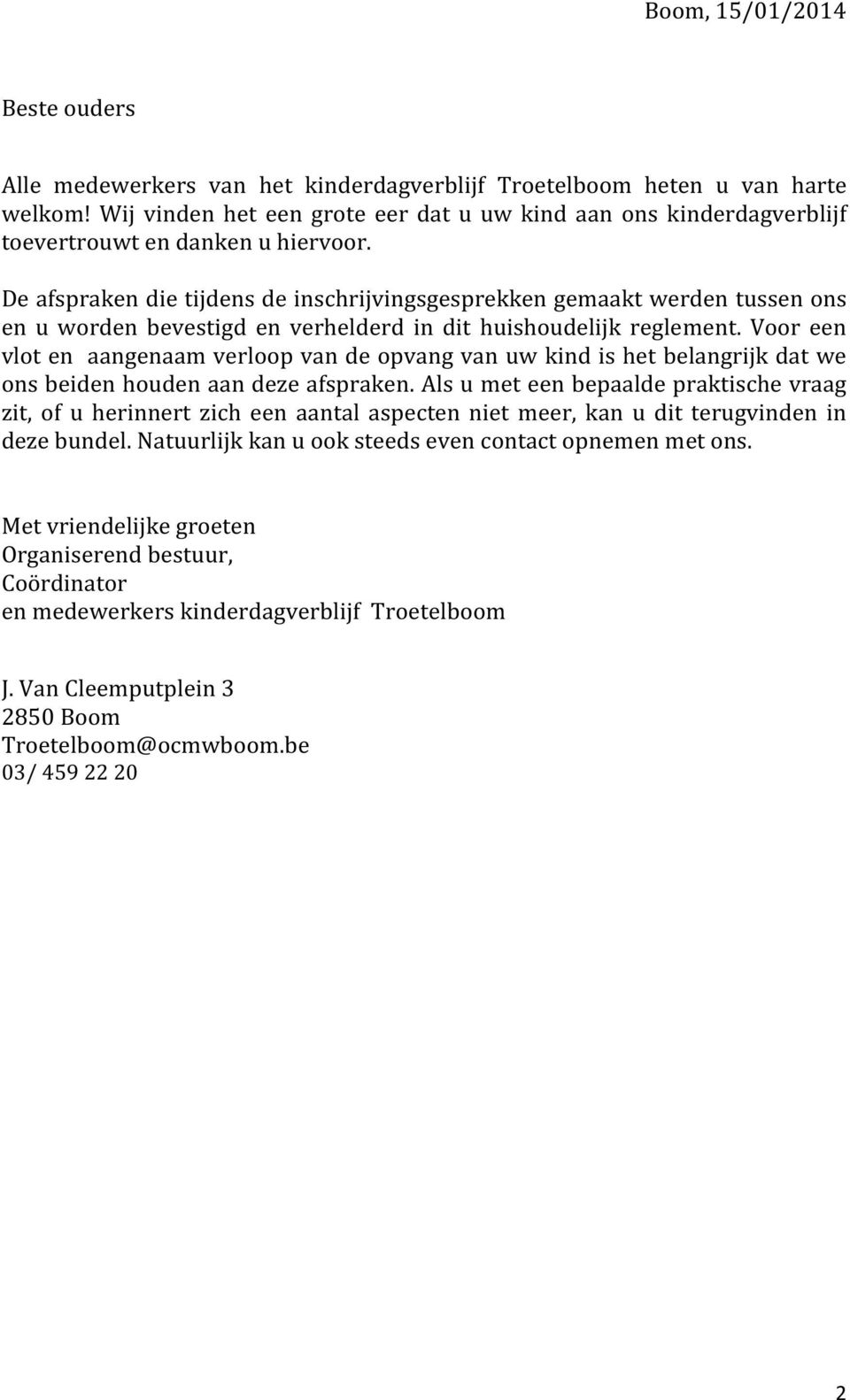 De afspraken die tijdens de inschrijvingsgesprekken gemaakt werden tussen ons en u worden bevestigd en verhelderd in dit huishoudelijk reglement.