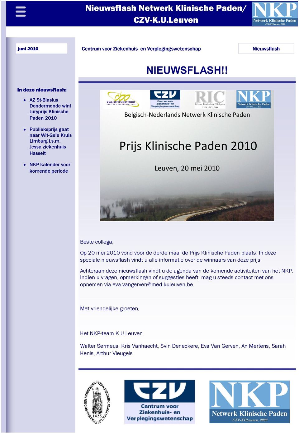 nde wint Juryprijs Klinische Paden 2010 Belgisch-Nederlands Netwerk Klinische Paden Publieksprijs gaat naar Wit-Gele Kruis Limb