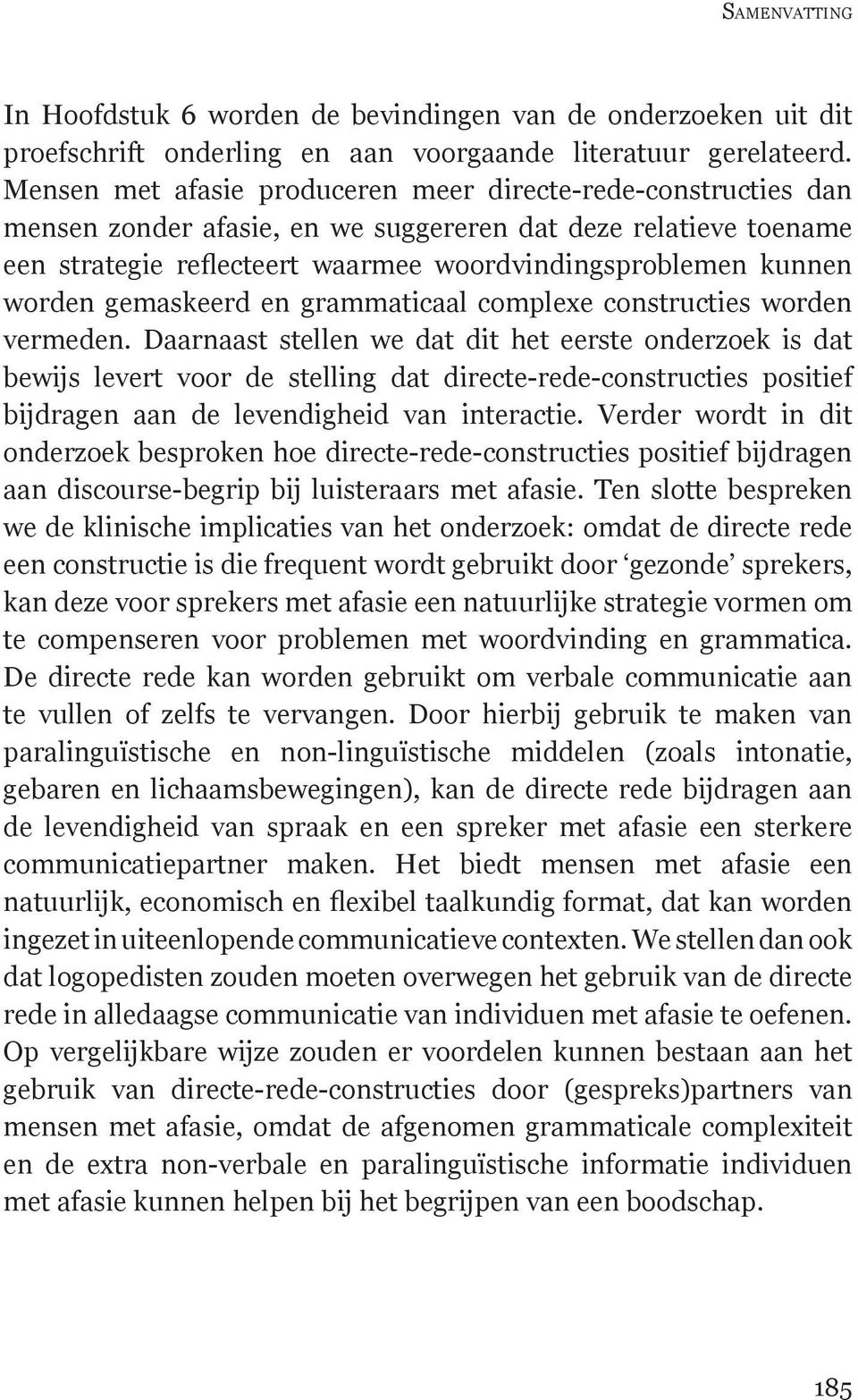 worden gemaskeerd en grammaticaal complexe constructies worden vermeden.