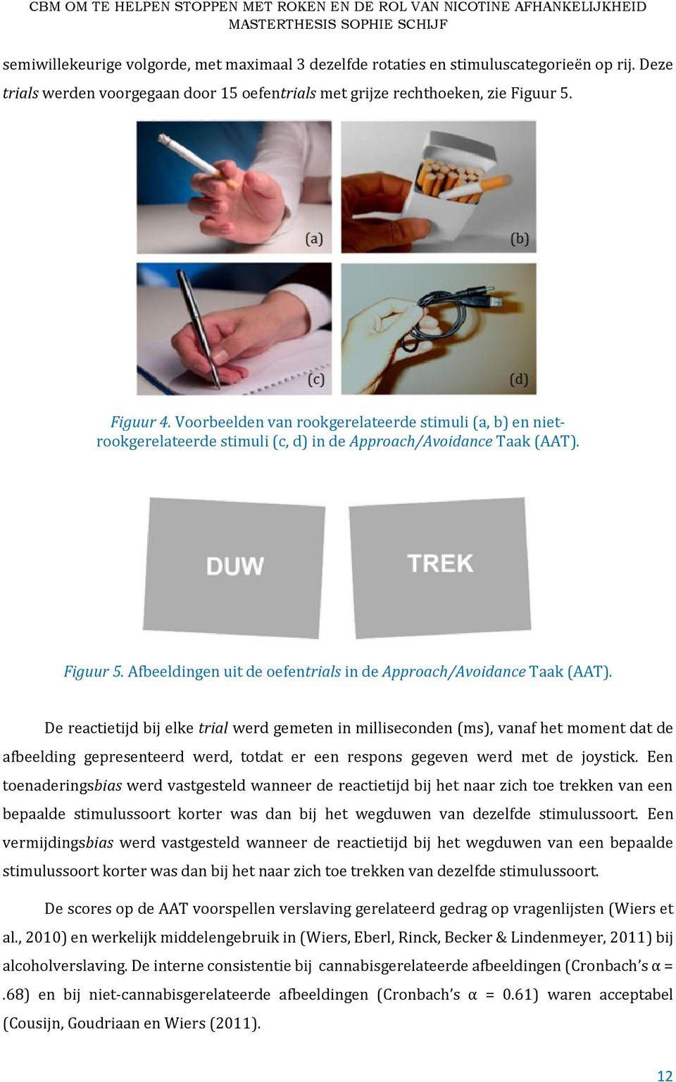 Afbeeldingen uit de oefentrials in de Approach/Avoidance Taak (AAT).