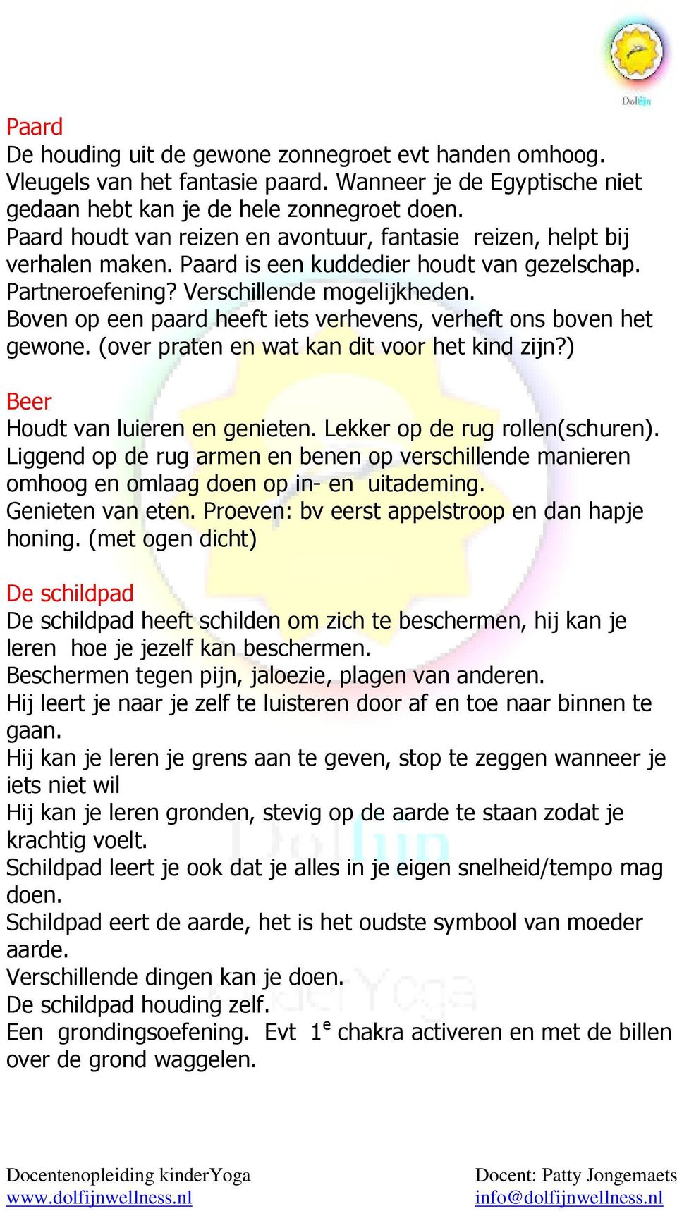 Boven op een paard heeft iets verhevens, verheft ons boven het gewone. (over praten en wat kan dit voor het kind zijn?) Beer Houdt van luieren en genieten. Lekker op de rug rollen(schuren).