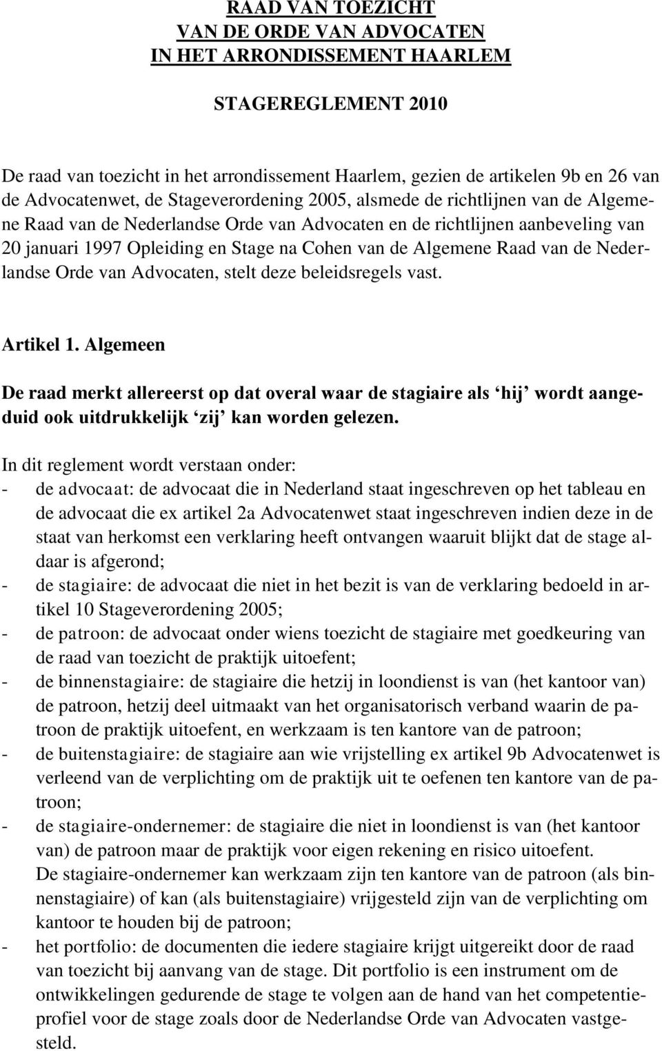 Raad van de Nederlandse Orde van Advocaten, stelt deze beleidsregels vast. Artikel 1.