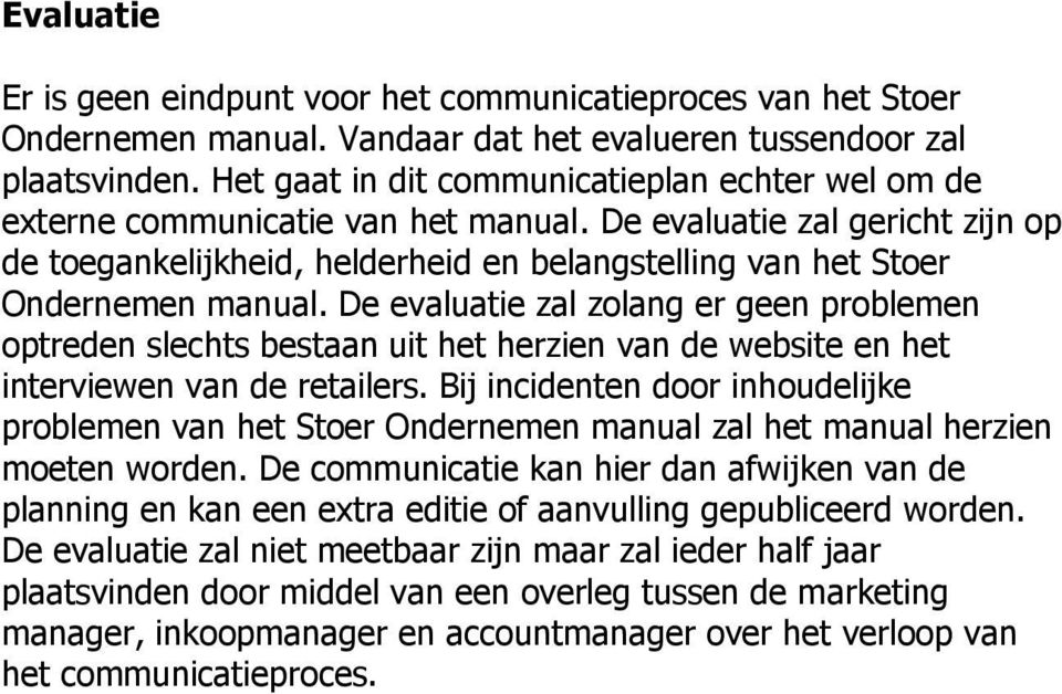 De evaluatie zal gericht zijn op de toegankelijkheid, helderheid en belangstelling van het Stoer Ondernemen manual.