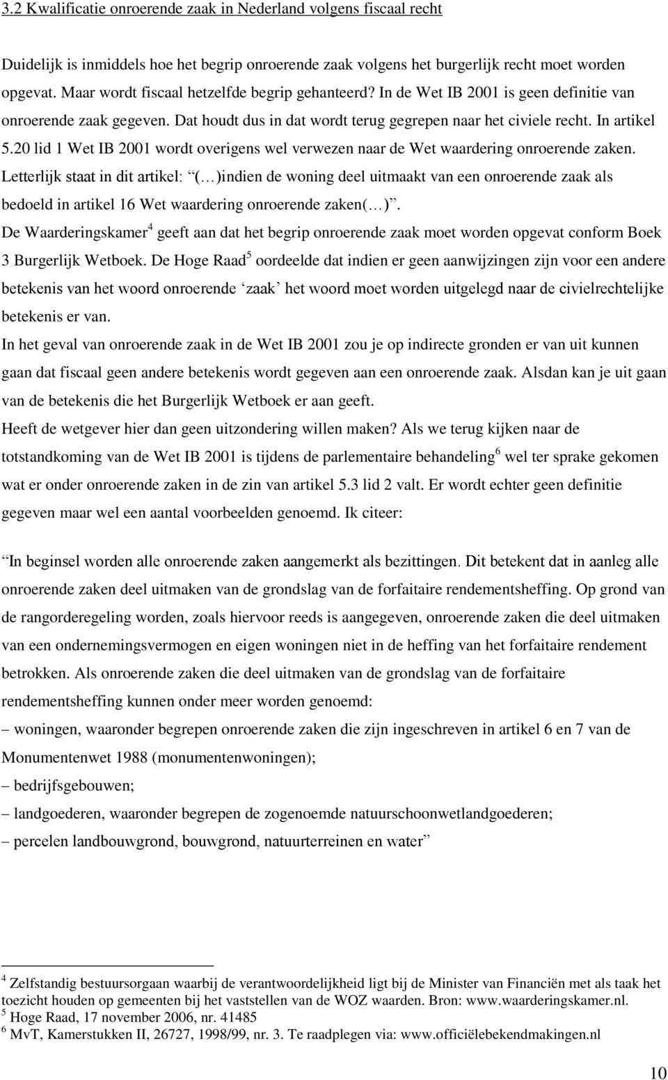 20 lid 1 Wet IB 2001 wordt overigens wel verwezen naar de Wet waardering onroerende zaken.