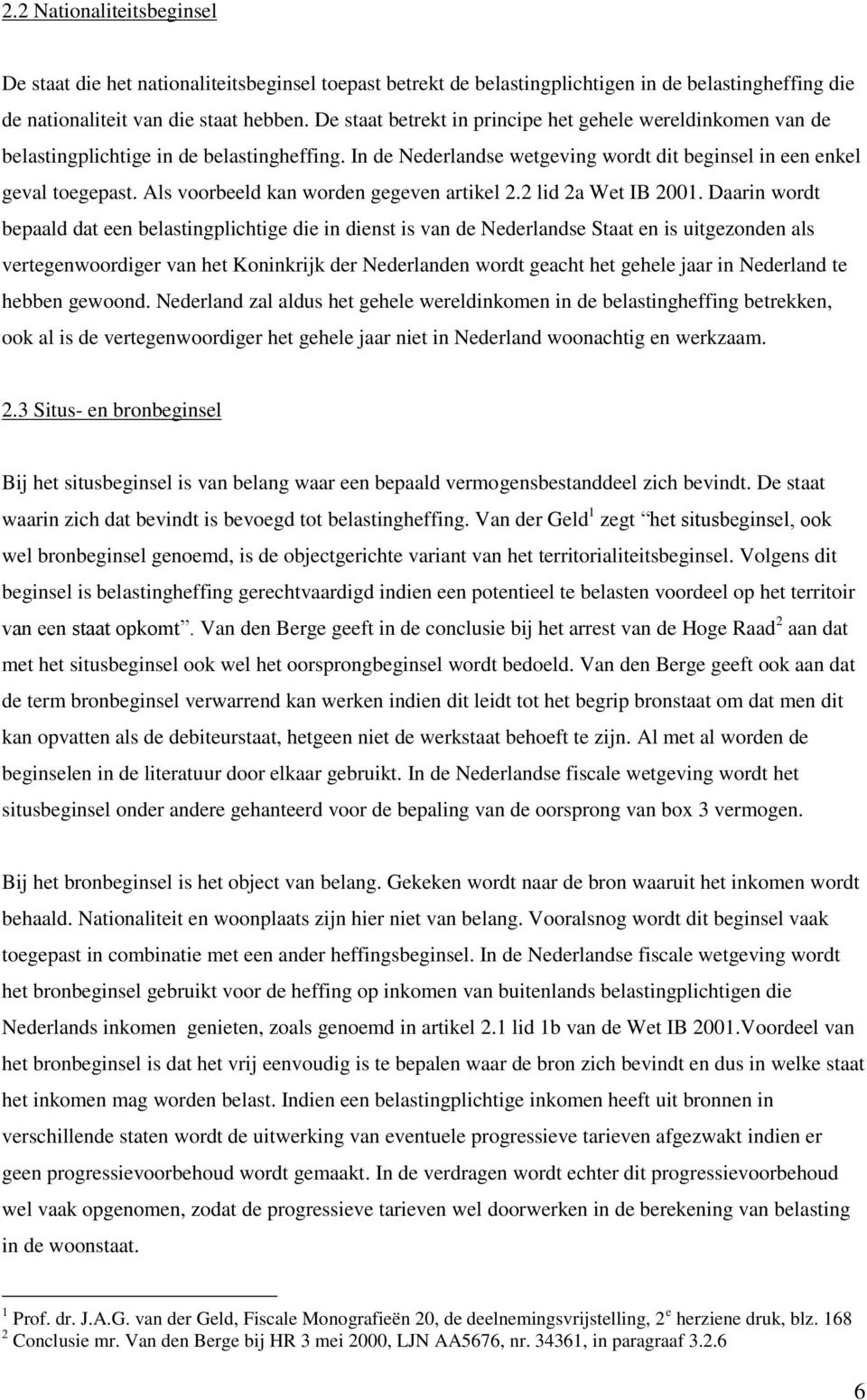 Als voorbeeld kan worden gegeven artikel 2.2 lid 2a Wet IB 2001.