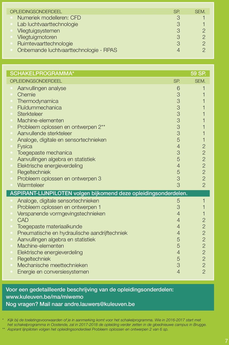 Aanvullingen analyse 6 1 Chemie 3 1 Thermodynamica 3 1 Fluïdummechanica 3 1 Sterkteleer 3 1 Machine-elementen 3 1 Probleem oplossen en ontwerpen 2** 3 1 Aanvullende sterkteleer 3 1 Analoge, digitale