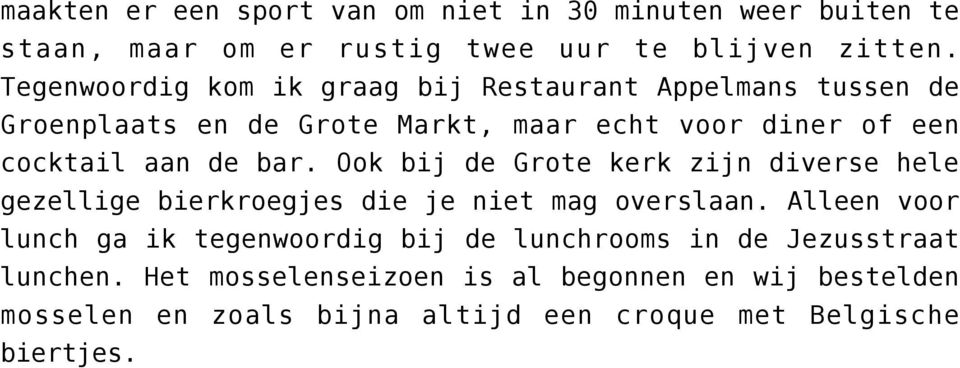 bar. Ook bij de Grote kerk zijn diverse hele gezellige bierkroegjes die je niet mag overslaan.