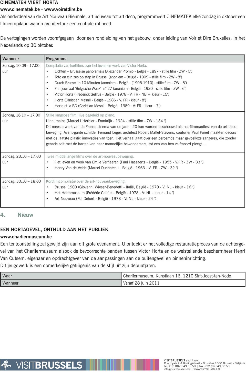 De vertogingen worden voorafgegaan door een rondleiding van het gebouw, onder leiding van Voir et Dire Bruxelles. In het Nederlands op 30 oktober. Zondag, 10.09-17.00 uur Zondag, 16.10 17.