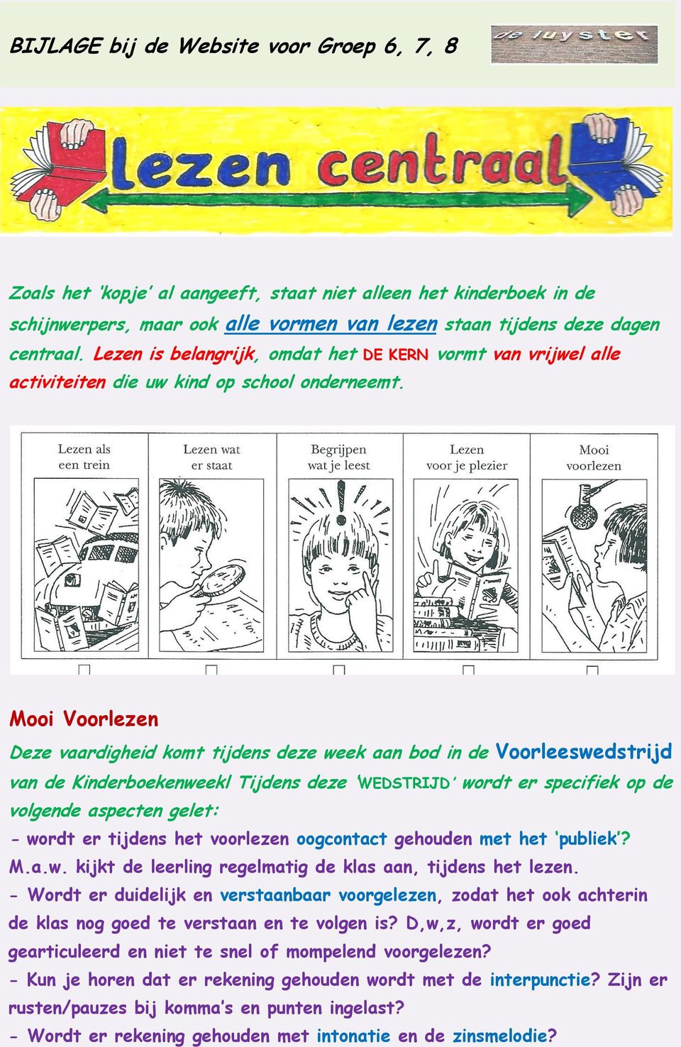 Mooi Voorlezen Deze vaardigheid komt tijdens deze week aan bod in de Voorleeswedstrijd van de Kinderboekenweekl Tijdens deze WEDSTRIJD wordt er specifiek op de volgende aspecten gelet: - wordt er