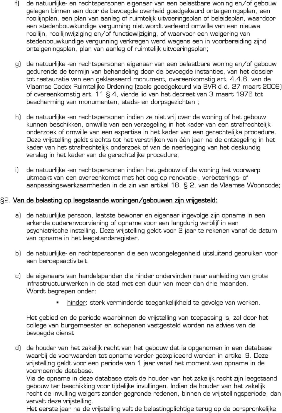 weigering van stedenbouwkundige vergunning verkregen werd wegens een in voorbereiding zijnd onteigeningsplan, plan van aanleg of ruimtelijk uitvoeringsplan; g) de natuurlijke -en rechtspersonen