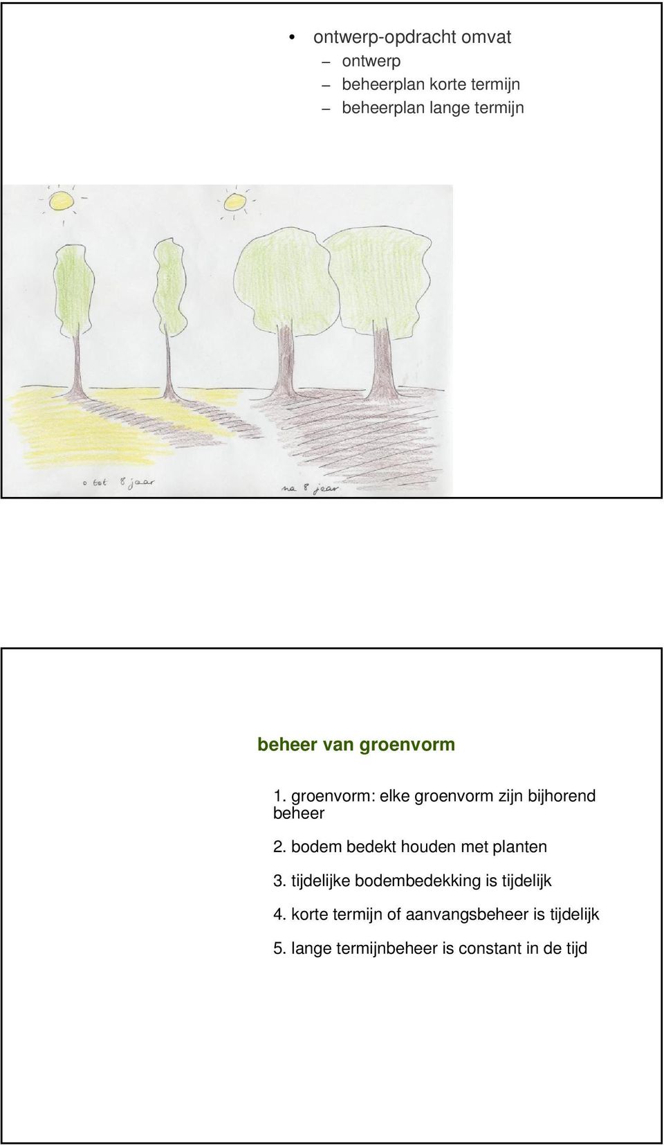 bodem bedekt houden met planten 3. tijdelijke bodembedekking is tijdelijk 4.