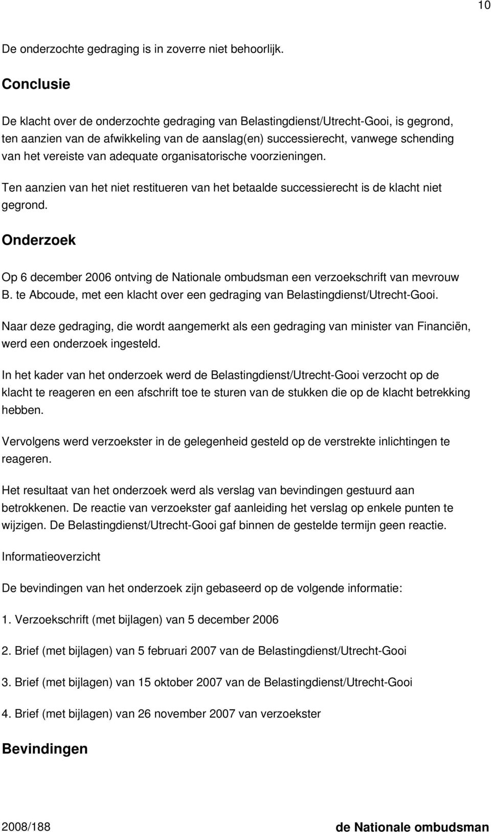 van adequate organisatorische voorzieningen. Ten aanzien van het niet restitueren van het betaalde successierecht is de klacht niet gegrond.