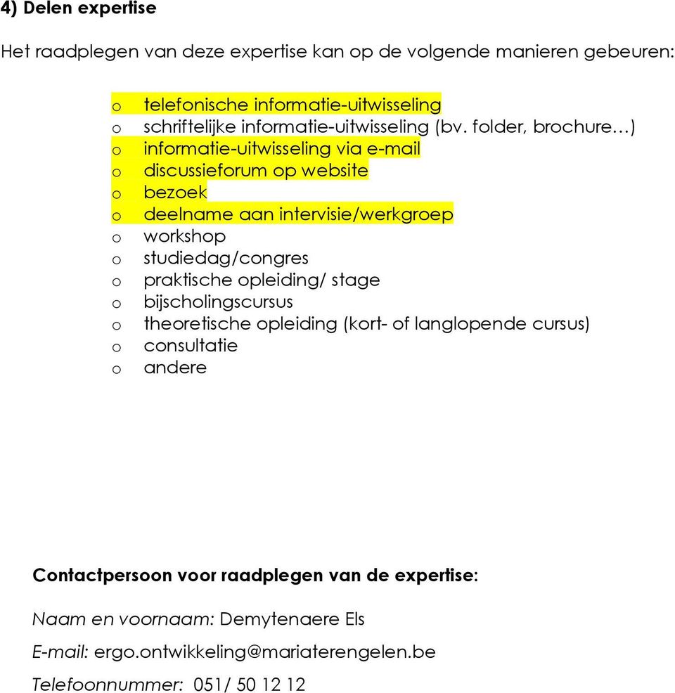 flder, brchure ) infrmatie-uitwisseling via e-mail discussiefrum p website bezek deelname aan intervisie/werkgrep wrkshp studiedag/cngres