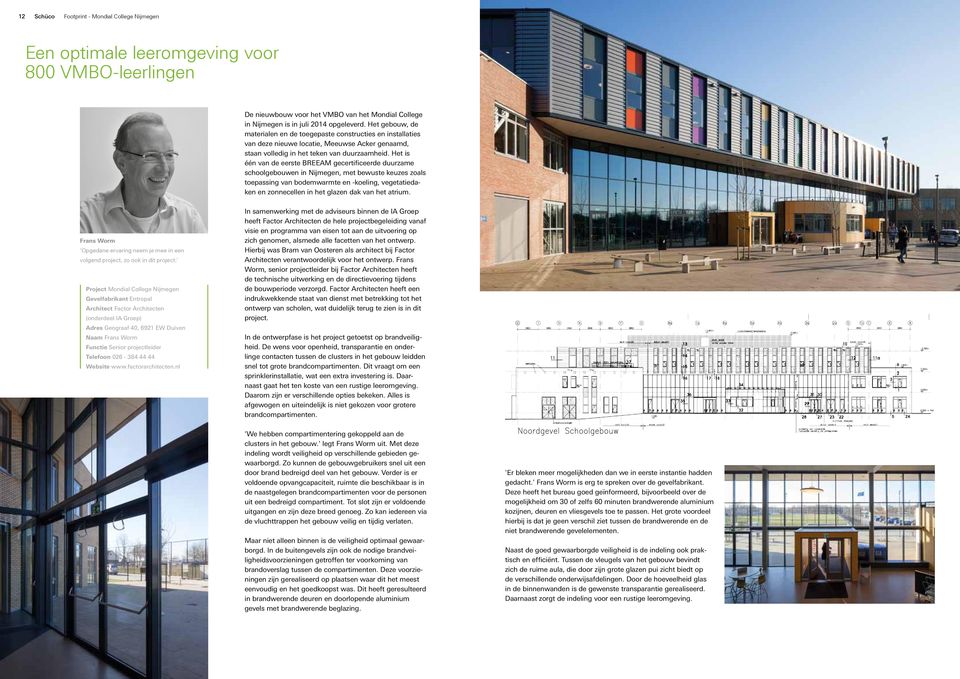 Het is één van de eerste BREEAM gecertificeerde duurzame schoolgebouwen in Nijmegen, met bewuste keuzes zoals toepassing van bodemwarmte en -koeling, vegetatiedaken en zonnecellen in het glazen dak