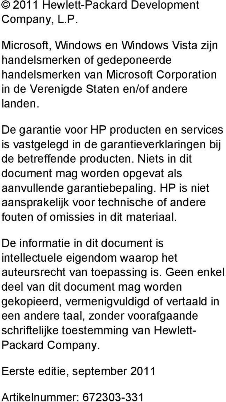 HP is niet aansprakelijk voor technische of andere fouten of omissies in dit materiaal. De informatie in dit document is intellectuele eigendom waarop het auteursrecht van toepassing is.