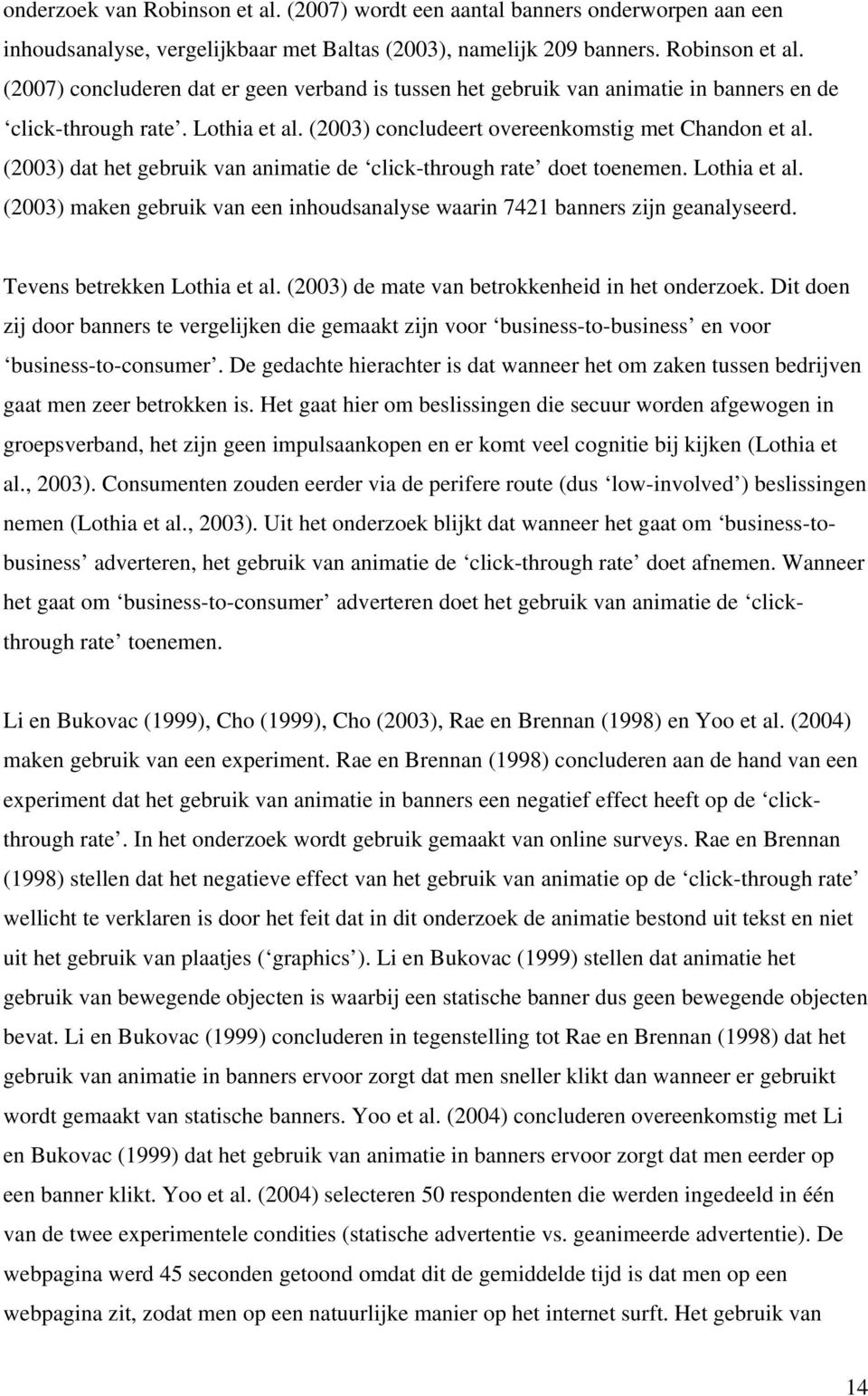 (2003) maken gebruik van een inhoudsanalyse waarin 7421 banners zijn geanalyseerd. Tevens betrekken Lothia et al. (2003) de mate van betrokkenheid in het onderzoek.