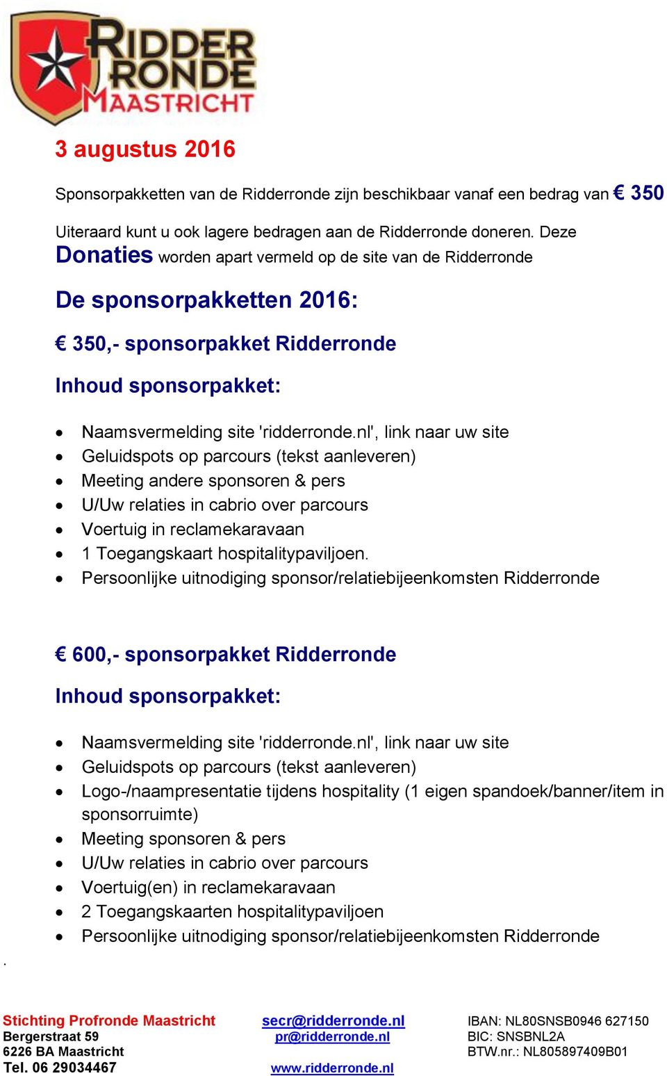 Deze Donaties worden apart vermeld op de site van de Ridderronde De sponsorpakketten 2016: 350,- sponsorpakket