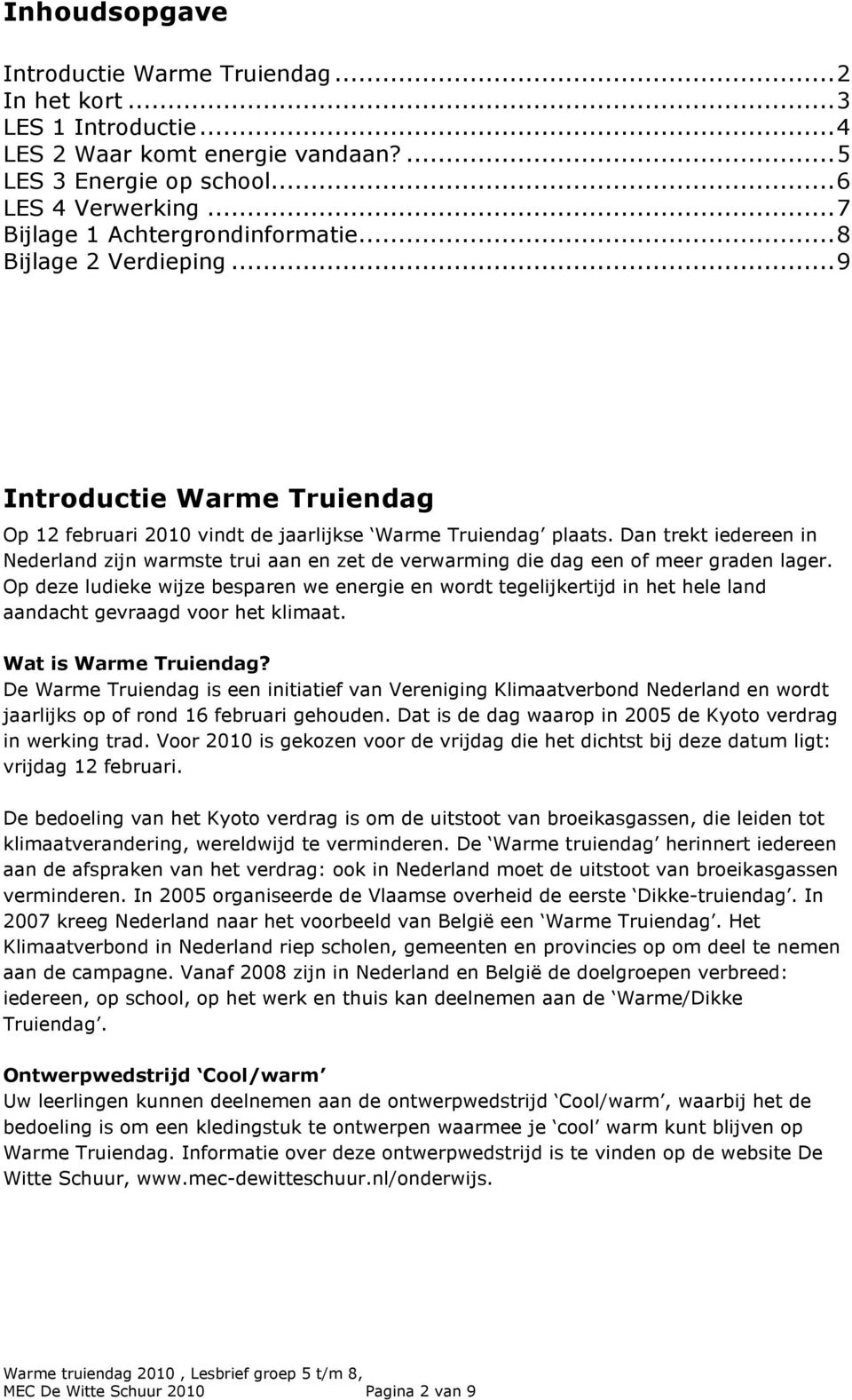 Dan trekt iedereen in Nederland zijn warmste trui aan en zet de verwarming die dag een of meer graden lager.