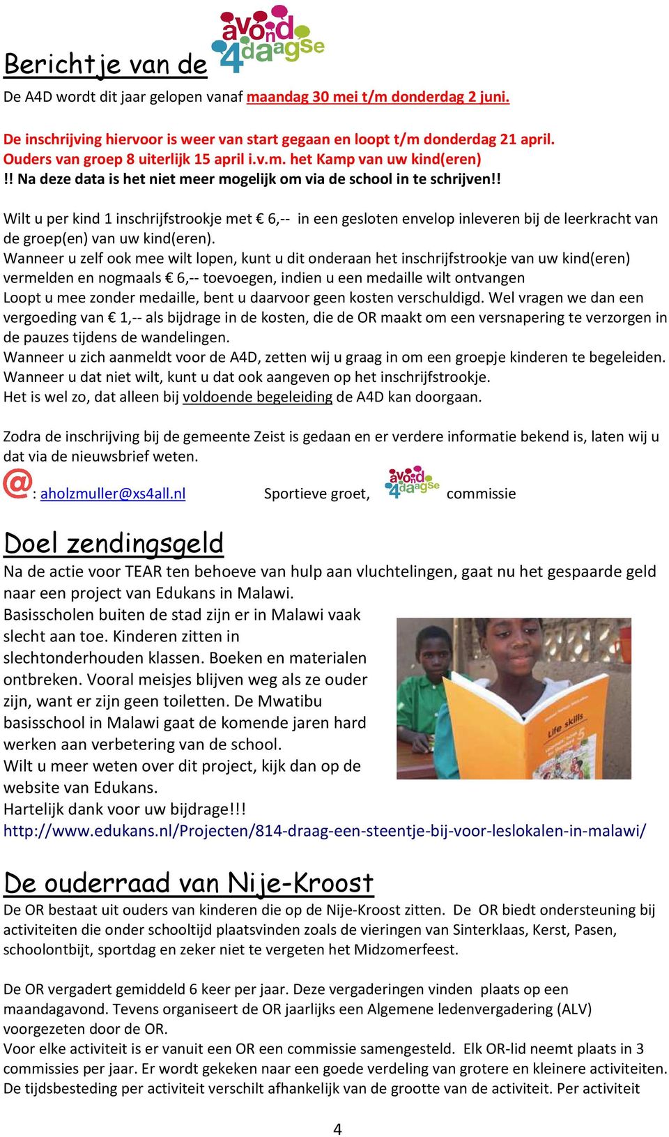 ! Wilt u per kind 1 inschrijfstrookje met 6,-- in een gesloten envelop inleveren bij de leerkracht van de groep(en) van uw kind(eren).