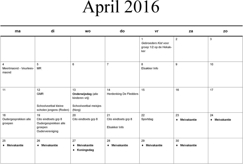 jongens (Roden) Schoolvoetbal meisjes (Norg) 18 Oudergesprekken alle groepen 19 Cito eindtoets grp 8