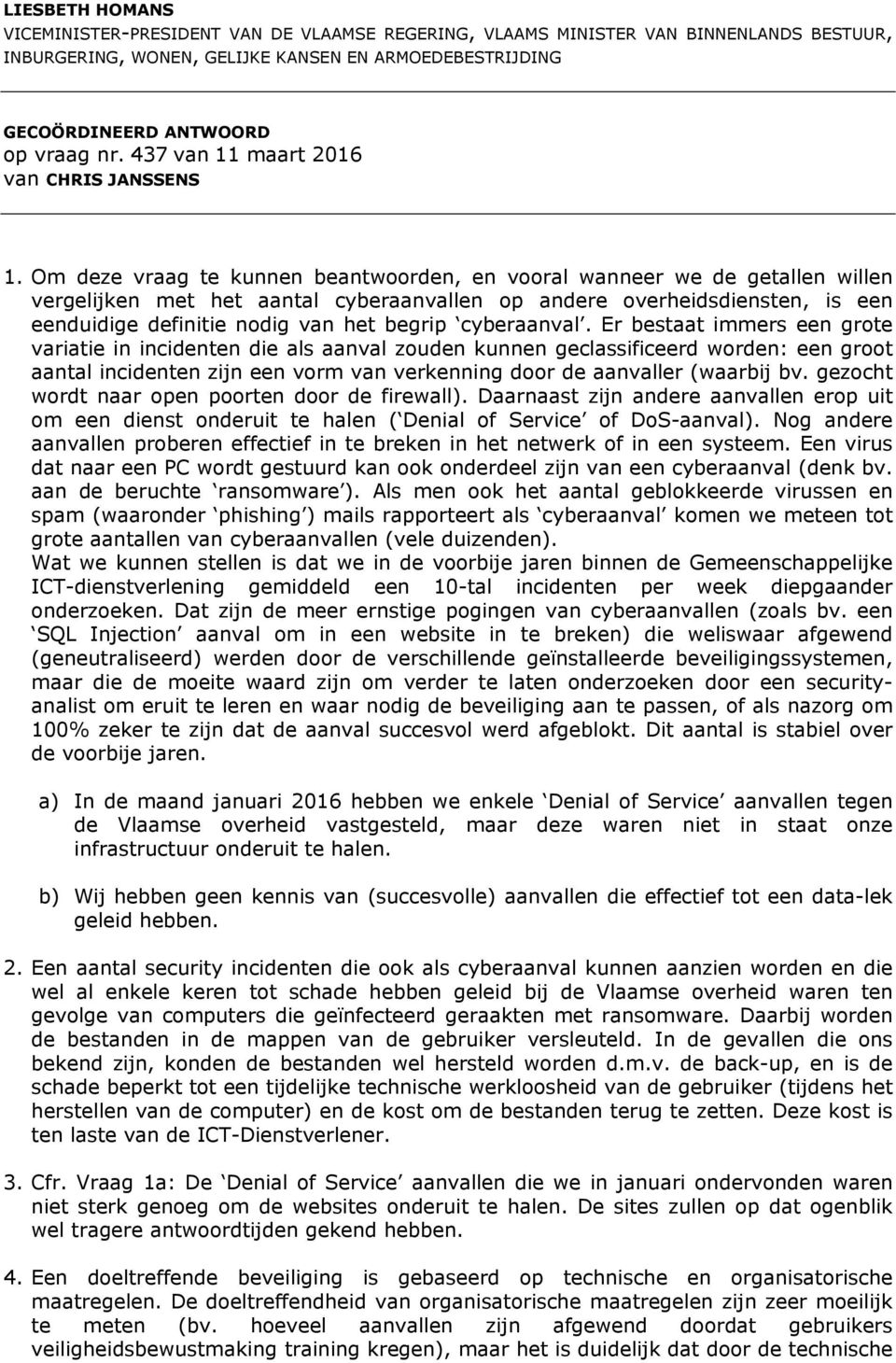 Om deze vraag te kunnen beantwoorden, en vooral wanneer we de getallen willen vergelijken met het aantal cyberaanvallen op andere overheidsdiensten, is een eenduidige definitie nodig van het begrip