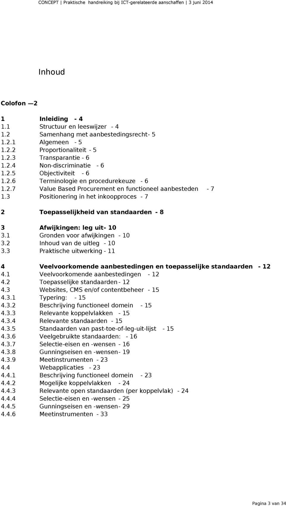 3 Positionering in het inkoopproces - 7 2 Toepasselijkheid van standaarden - 8 3 Afwijkingen: leg uit- 10 3.1 Gronden voor afwijkingen - 10 3.2 Inhoud van de uitleg - 10 3.