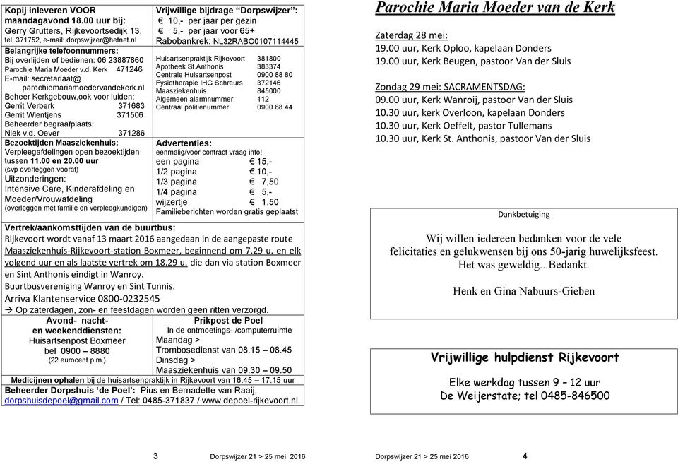 nl Beheer Kerkgebouw,ook voor luiden: Gerrit Verberk 371683 Gerrit Wientjens 371506 Beheerder begraafplaats: Niek v.d. Oever 371286 Bezoektijden Maasziekenhuis: Verpleegafdelingen open bezoektijden tussen 11.