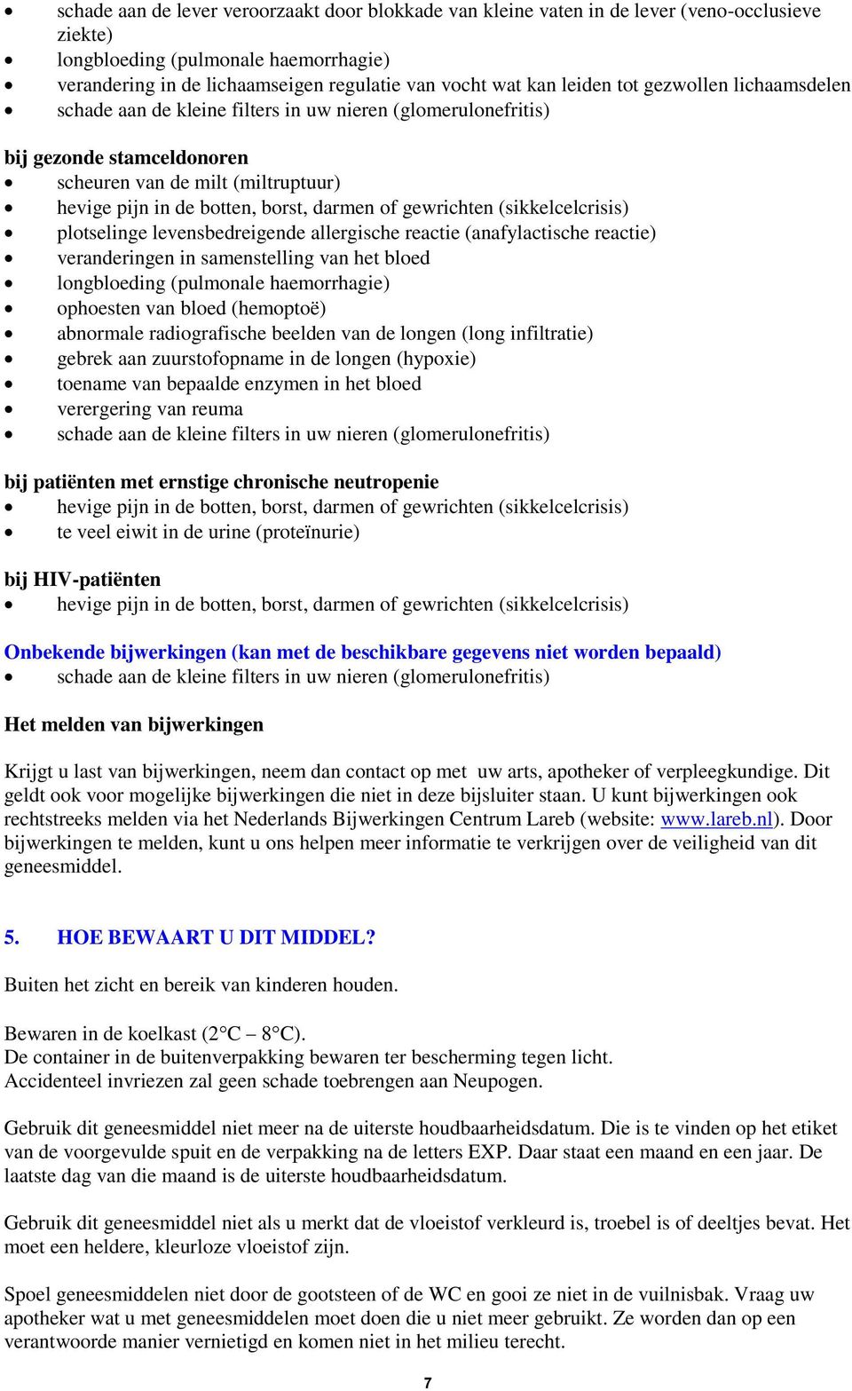 of gewrichten (sikkelcelcrisis) plotselinge levensbedreigende allergische reactie (anafylactische reactie) veranderingen in samenstelling van het bloed longbloeding (pulmonale haemorrhagie) ophoesten