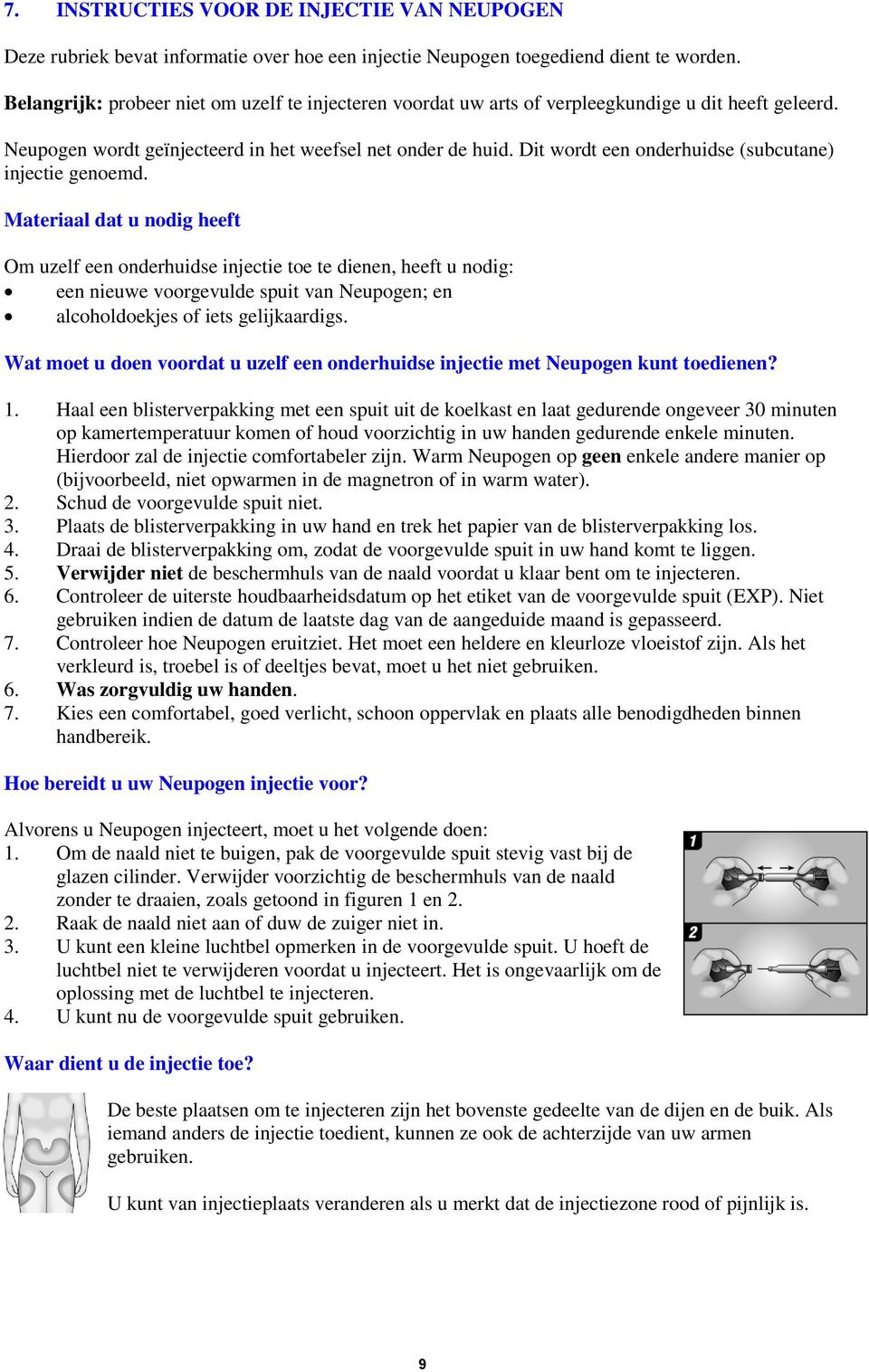 Dit wordt een onderhuidse (subcutane) injectie genoemd.