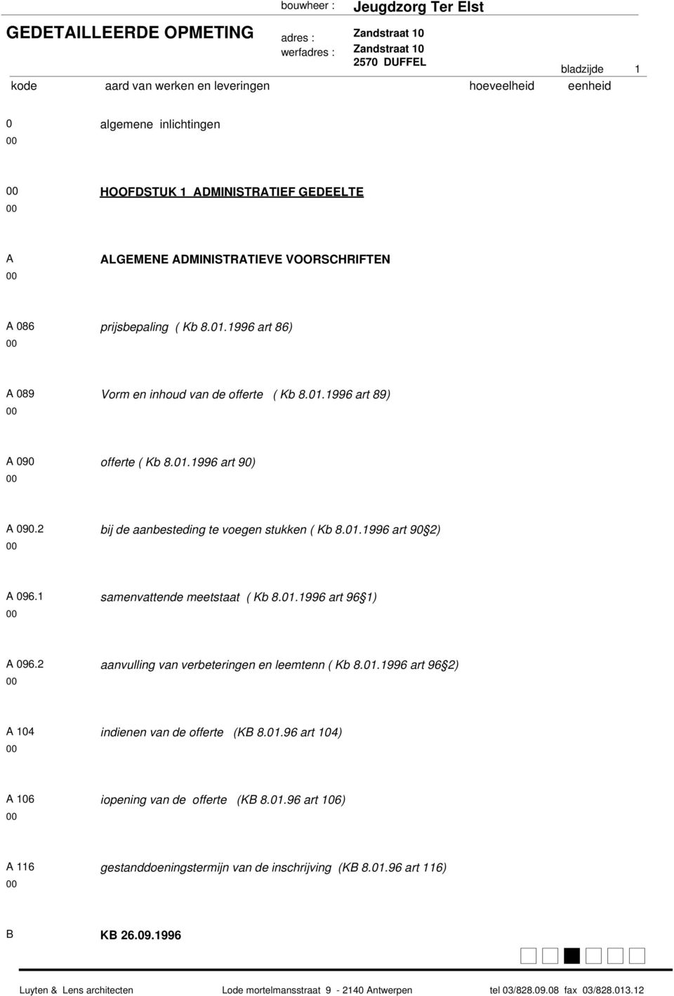 bij de aanbesteding te voegen stukken ( Kb.0.996 art 90 ) A 096. samenvattende meetstaat ( Kb.0.996 art 96 ) A 096. aanvulling van verbeteringen en leemtenn ( Kb.0.996 art 96 ) A 0 indienen van de offerte (KB.