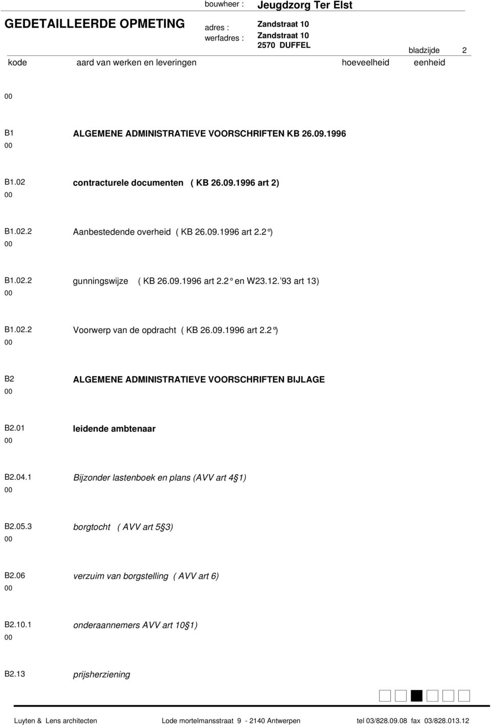 09.996 art. ) B ALGEMENE ADMINISTRATIEVE VOORSCHRIFTEN BIJLAGE B.0 leidende ambtenaar B.0. Bijzonder lastenboek en plans (AVV art ) B.05.3 borgtocht ( AVV art 5 3) B.